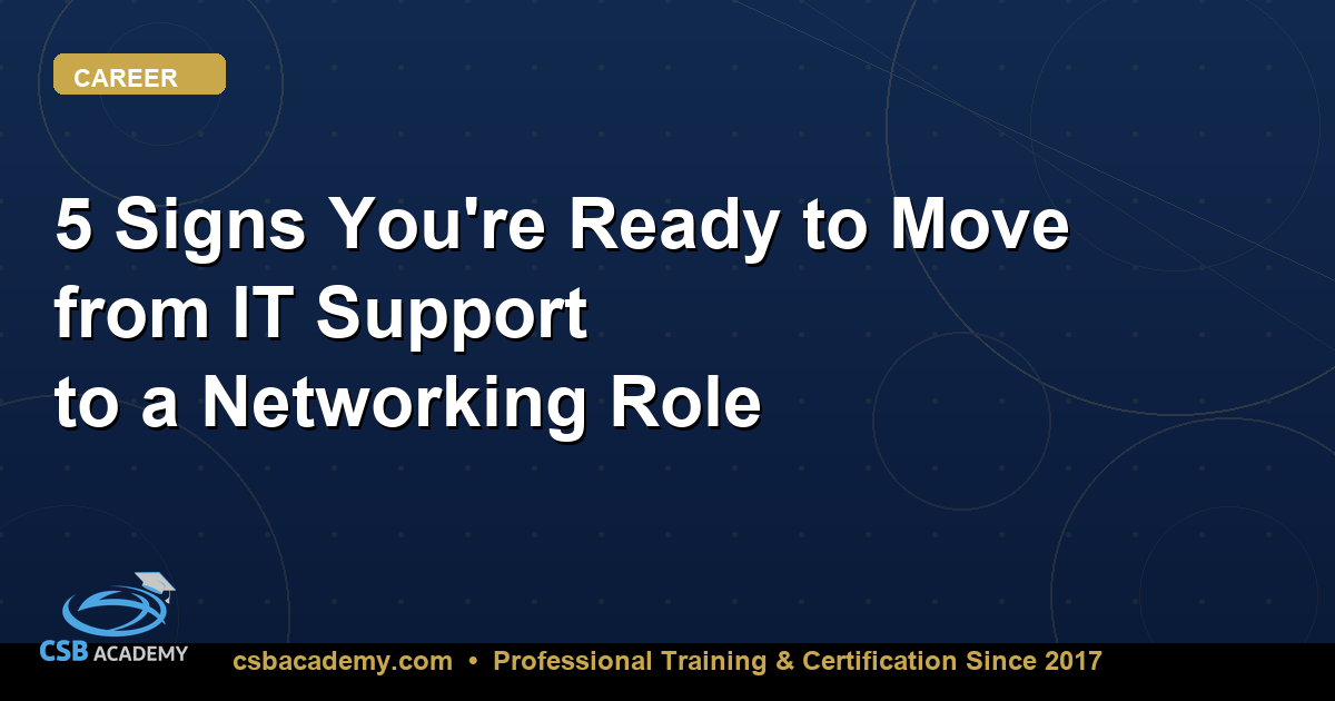 5 Signs You're Ready to Move from IT Support to a Networking Role